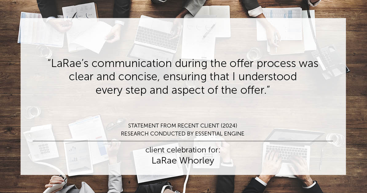 Testimonial for real estate agent LaRae Whorley in , : "LaRae's communication during the offer process was clear and concise, ensuring that I understood every step and aspect of the offer."