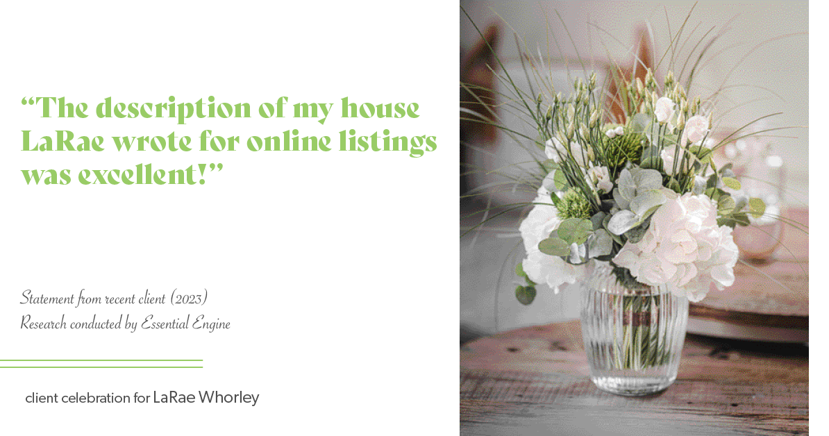 Testimonial for real estate agent LaRae Whorley in , : "The description of my house LaRae wrote for online listings was excellent!"