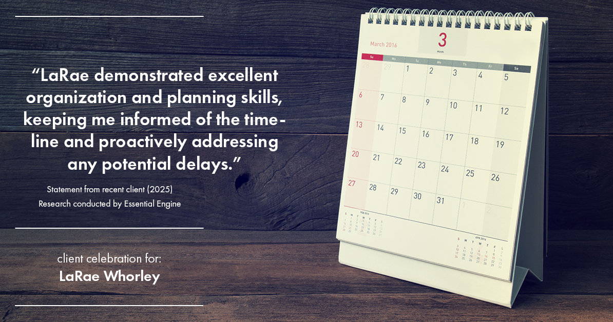 Testimonial for real estate agent LaRae Whorley in , : "LaRae demonstrated excellent organization and planning skills, keeping me informed of the timeline and proactively addressing any potential delays."