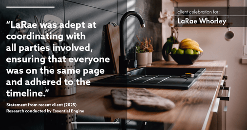Testimonial for real estate agent LaRae Whorley in , : "LaRae was adept at coordinating with all parties involved, ensuring that everyone was on the same page and adhered to the timeline."