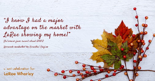 Testimonial for real estate agent LaRae Whorley in Magnolia, TX: "I know I had a major advantage on the market with LaRae showing my home!"
