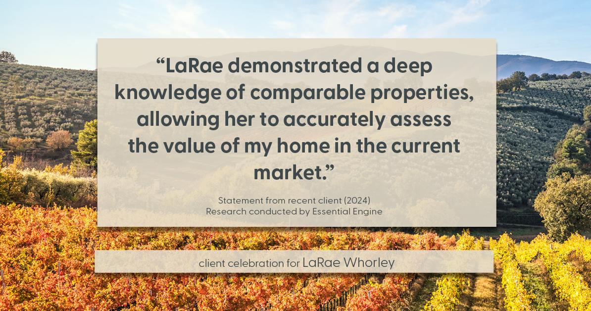 Testimonial for real estate agent LaRae Whorley in , : "LaRae demonstrated a deep knowledge of comparable properties, allowing her to accurately assess the value of my home in the current market."