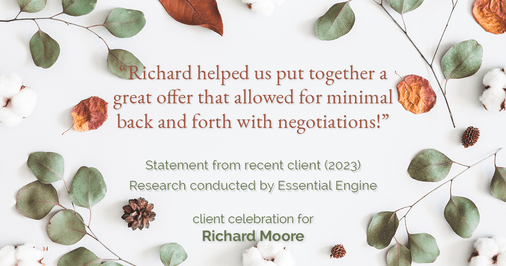 Testimonial for real estate agent Richard Moore in Austin, TX: "Richard helped us put together a great offer that allowed for minimal back and forth with negotiations!"