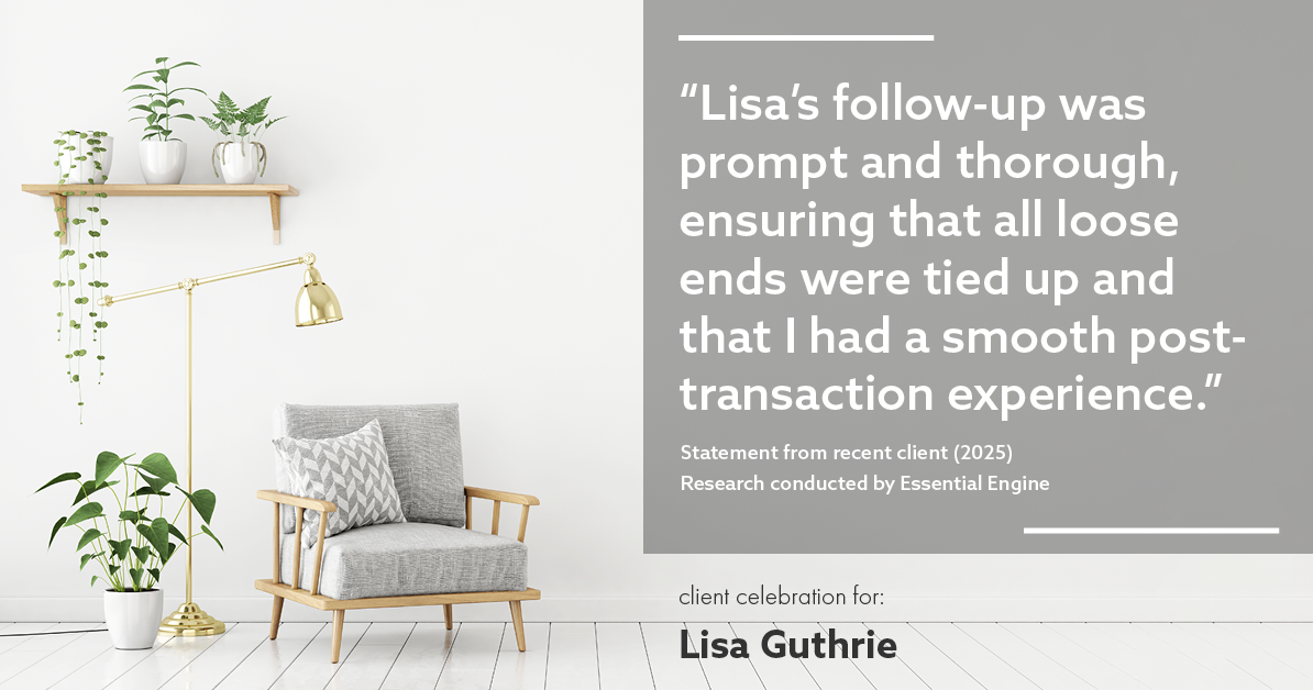 Testimonial for real estate agent Lisa Guthrie with Keller Williams Preferred Realty in , : "Lisa's follow-up was prompt and thorough, ensuring that all loose ends were tied up and that I had a smooth post- transaction experience."