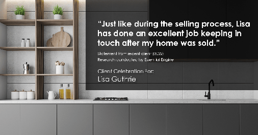 Testimonial for real estate agent Lisa Guthrie with Keller Williams Preferred Realty in Englewood, CO: "Just like during the selling process, Lisa has done an excellent job keeping in touch after my home was sold."