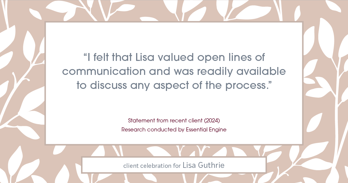 Testimonial for real estate agent Lisa Guthrie with Keller Williams Preferred Realty in , : "I felt that Lisa valued open lines of communication and was readily available to discuss any aspect of the process."