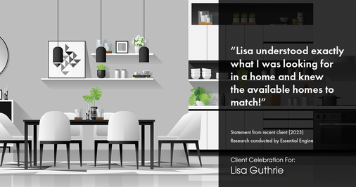 Testimonial for real estate agent Lisa Guthrie with Keller Williams Preferred Realty in Englewood, CO: "Lisa understood exactly what I was looking for in a home and knew the available homes to match!"