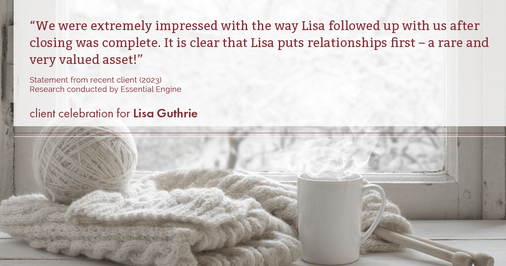 Testimonial for real estate agent Lisa Guthrie with Keller Williams Preferred Realty in , : "We were extremely impressed with the way Lisa followed up with us after closing was complete. It is clear that Lisa puts relationships first – a rare and very valued asset!"