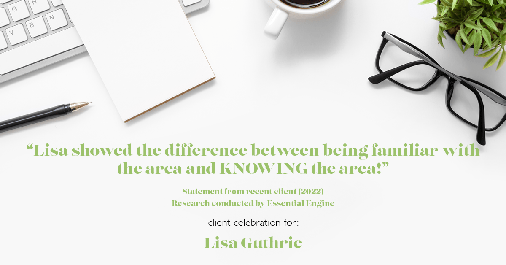 Testimonial for real estate agent Lisa Guthrie with Keller Williams Preferred Realty in , : "Lisa showed the difference between being familiar with the area and KNOWING the area!"