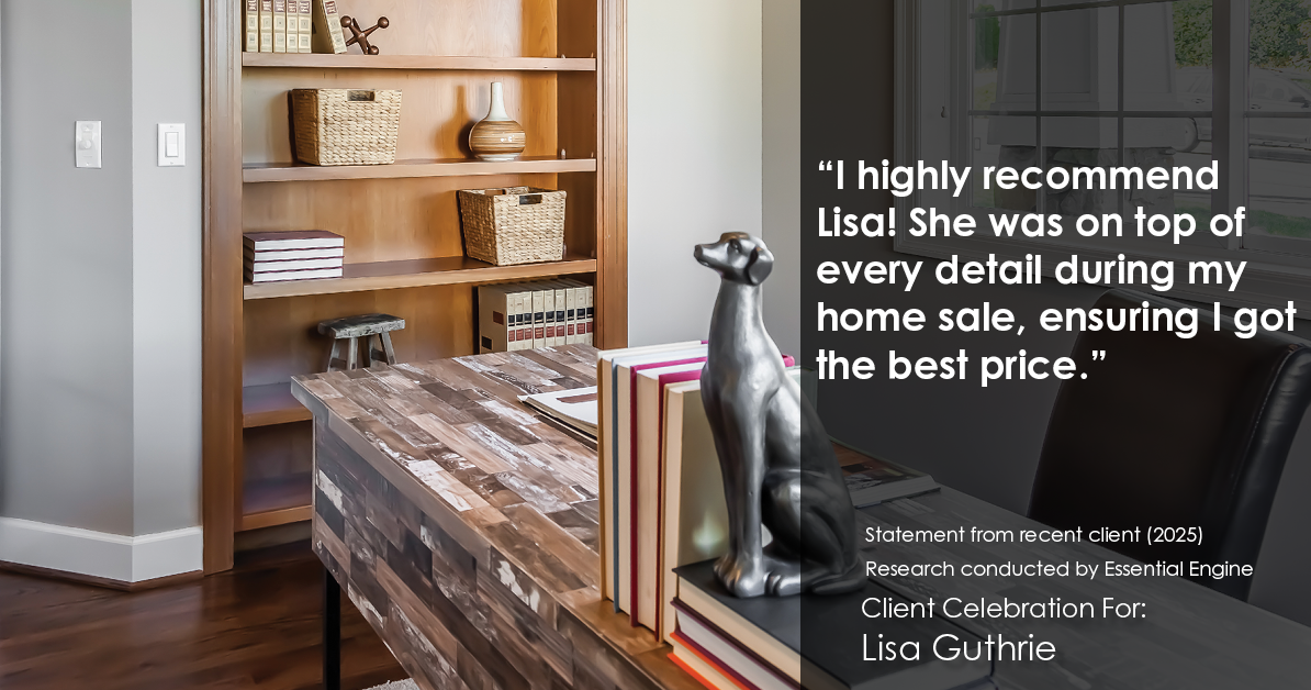 Testimonial for real estate agent Lisa Guthrie with Keller Williams Preferred Realty in , : "I highly recommend Lisa! She was on top of every detail during my home sale, ensuring I got the best price."