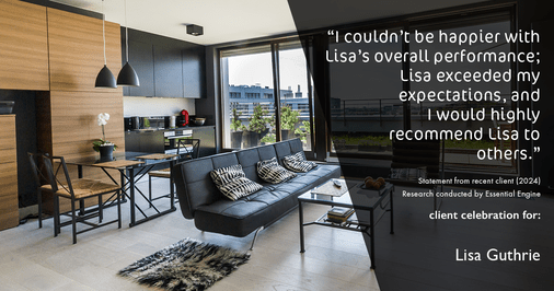 Testimonial for real estate agent Lisa Guthrie with Keller Williams Preferred Realty in , : "I couldn't be happier with Lisa's overall performance; Lisa exceeded my expectations, and I would highly recommend Lisa to others."