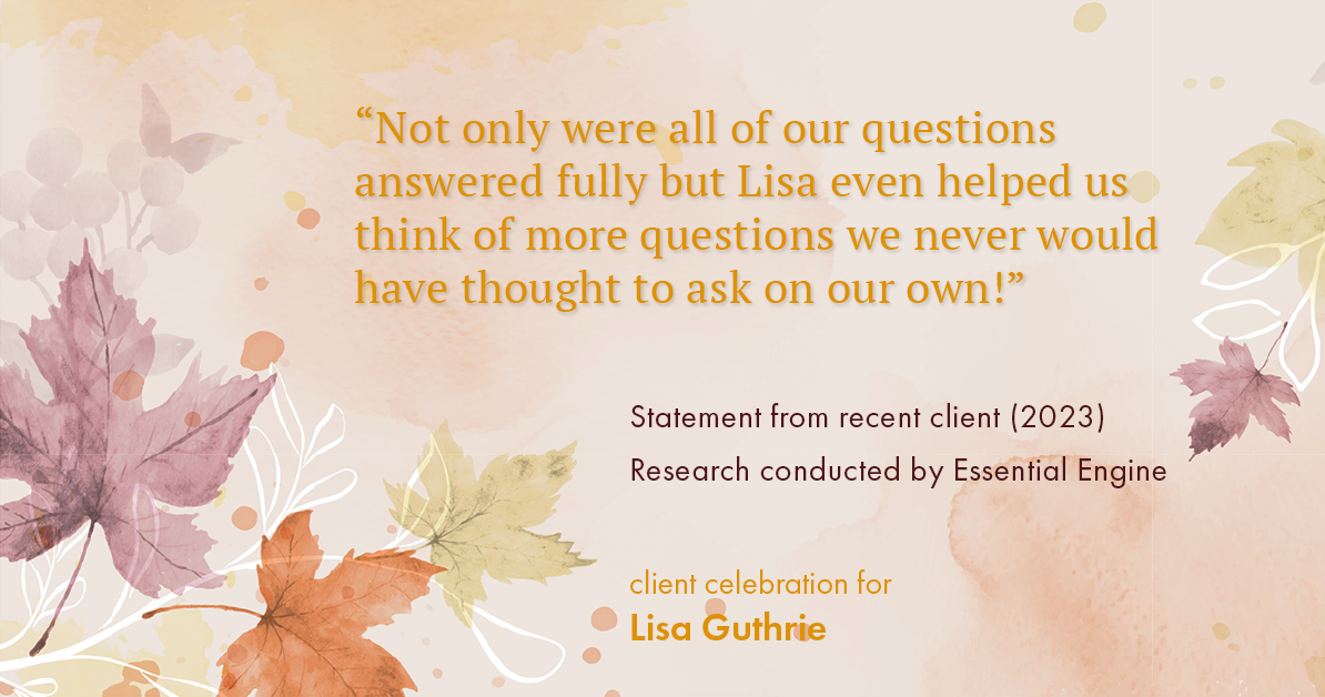 Testimonial for real estate agent Lisa Guthrie with Keller Williams Preferred Realty in , : "Not only were all of our questions answered fully but Lisa even helped us think of more questions we never would have thought to ask on our own!"