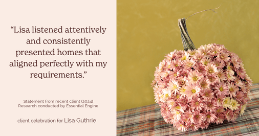 Testimonial for real estate agent Lisa Guthrie with Keller Williams Preferred Realty in , : "Lisa listened attentively and consistently presented homes that aligned perfectly with my requirements."