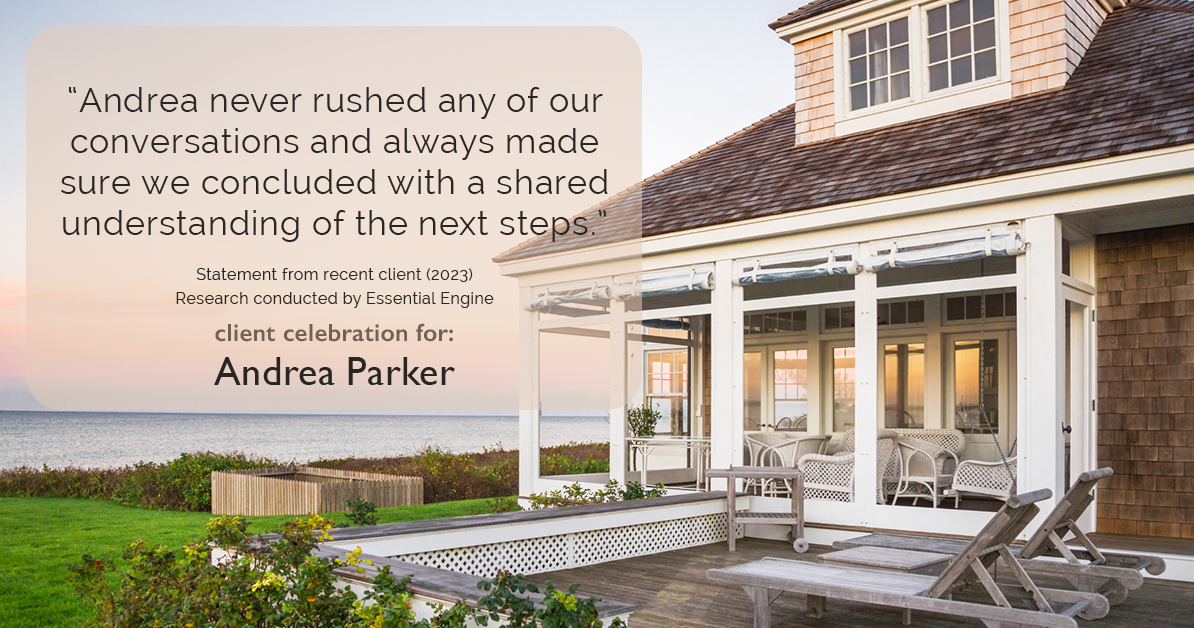 Testimonial for real estate agent Andrea Parker in Austin, TX: "Andrea never rushed any of our conversations and always made sure we concluded with a shared understanding of the next steps."