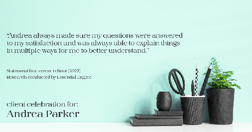 Testimonial for real estate agent Andrea Parker in Austin, TX: "Andrea always made sure my questions were answered to my satisfaction and was always able to explain things in multiple ways for me to better understand."