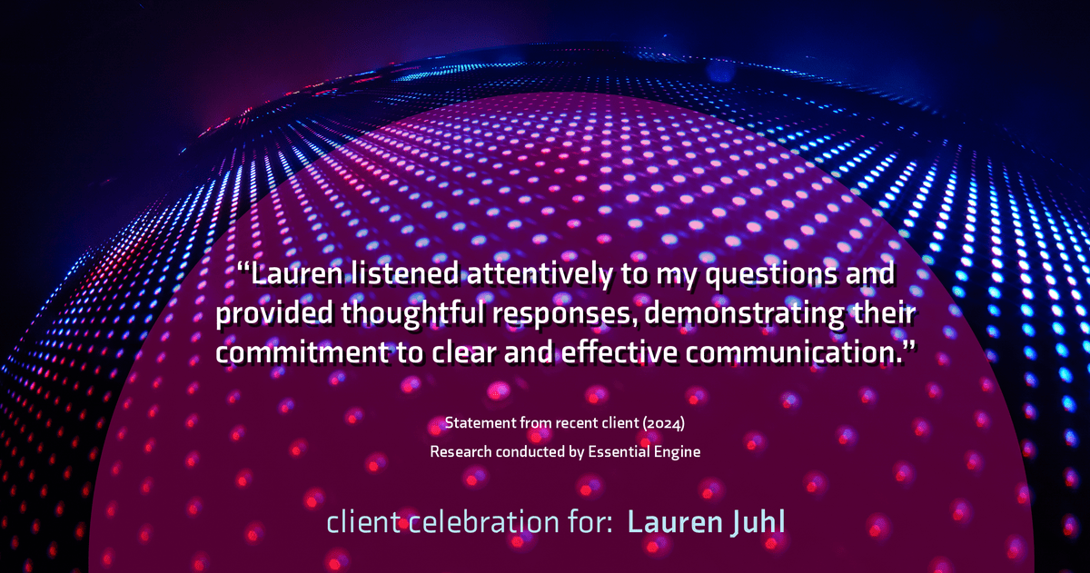 Testimonial for mortgage professional Lauren Juhl with Excel Mortgage Brokers in Fort Collins, CO: "Lauren listened attentively to my questions and provided thoughtful responses, demonstrating their commitment to clear and effective communication."