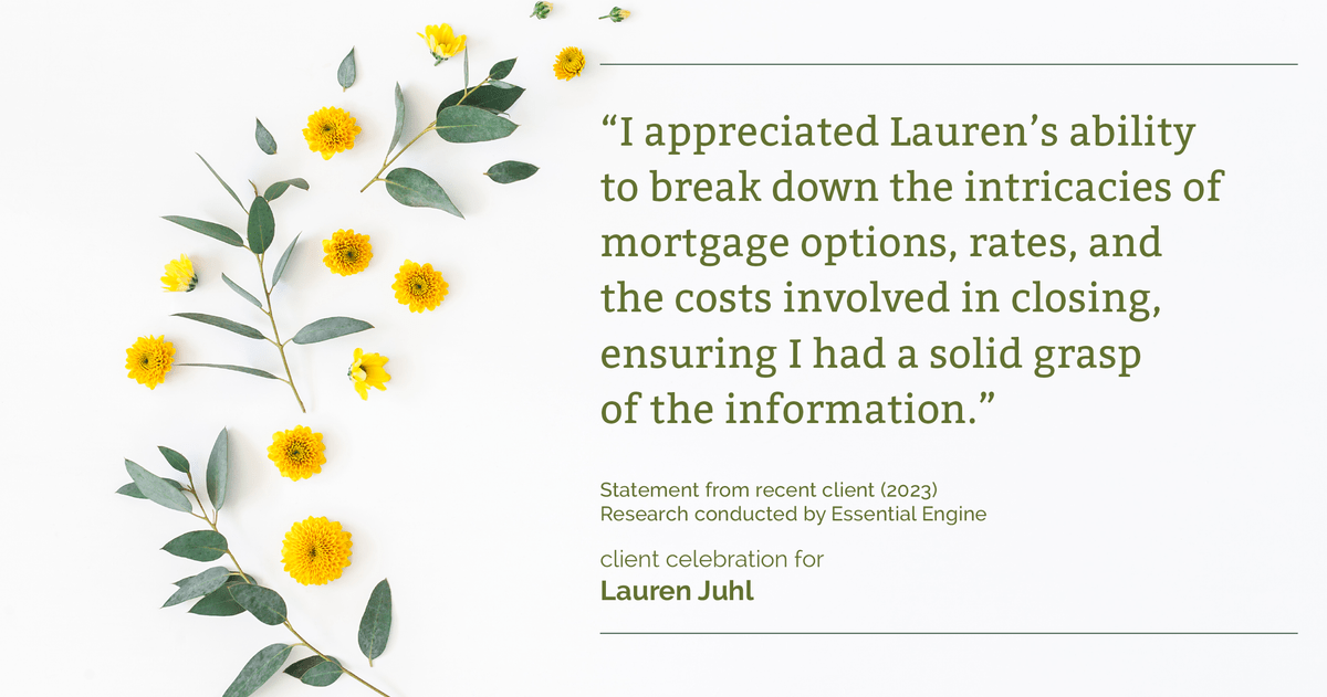 Testimonial for mortgage professional Lauren Juhl with Excel Mortgage Brokers in Fort Collins, CO: "I appreciated Lauren's ability to break down the intricacies of mortgage options, rates, and the costs involved in closing, ensuring I had a solid grasp of the information."