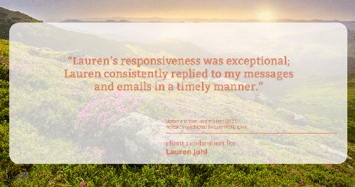 Testimonial for mortgage professional Lauren Juhl with Excel Mortgage Brokers in Fort Collins, CO: "Lauren's responsiveness was exceptional; Lauren consistently replied to my messages and emails in a timely manner."