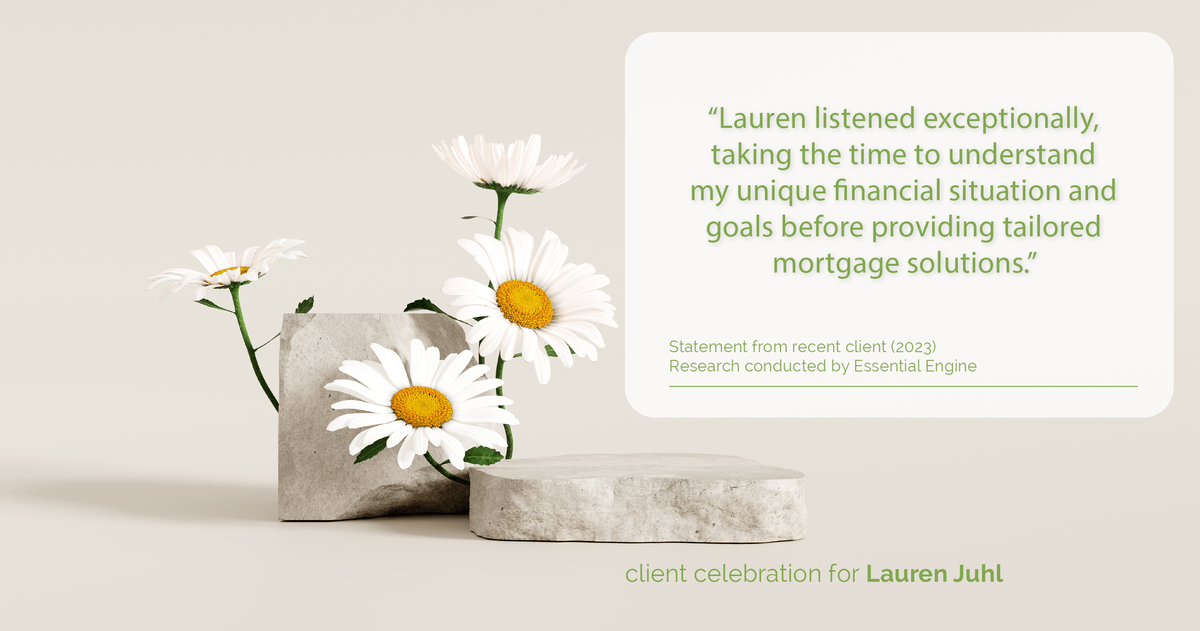 Testimonial for mortgage professional Lauren Juhl with Excel Mortgage Brokers in Fort Collins, CO: "Lauren listened exceptionally, taking the time to understand my unique financial situation and goals before providing tailored mortgage solutions."