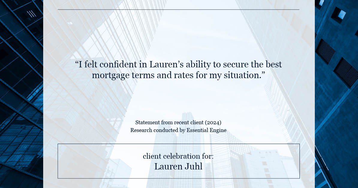Testimonial for mortgage professional Lauren Juhl with Excel Mortgage Brokers in Fort Collins, CO: "I felt confident in Lauren's ability to secure the best mortgage terms and rates for my situation."