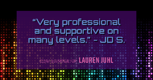Testimonial for mortgage professional Lauren Juhl with Excel Mortgage Brokers in Fort Collins, CO: "Very professional and supportive on many levels." - JD S.