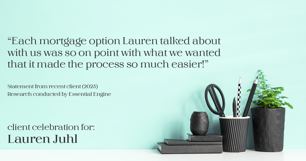 Testimonial for mortgage professional Lauren Juhl with Excel Mortgage Brokers in Fort Collins, CO: "Each mortgage option Lauren talked about with us was so on point with what we wanted that it made the process so much easier!"