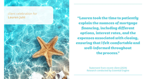 Testimonial for mortgage professional Lauren Juhl with Excel Mortgage Brokers in Fort Collins, CO: "Lauren took the time to patiently explain the nuances of mortgage financing, including different options, interest rates, and the expenses associated with closing, ensuring that I felt comfortable and well-informed throughout the process."