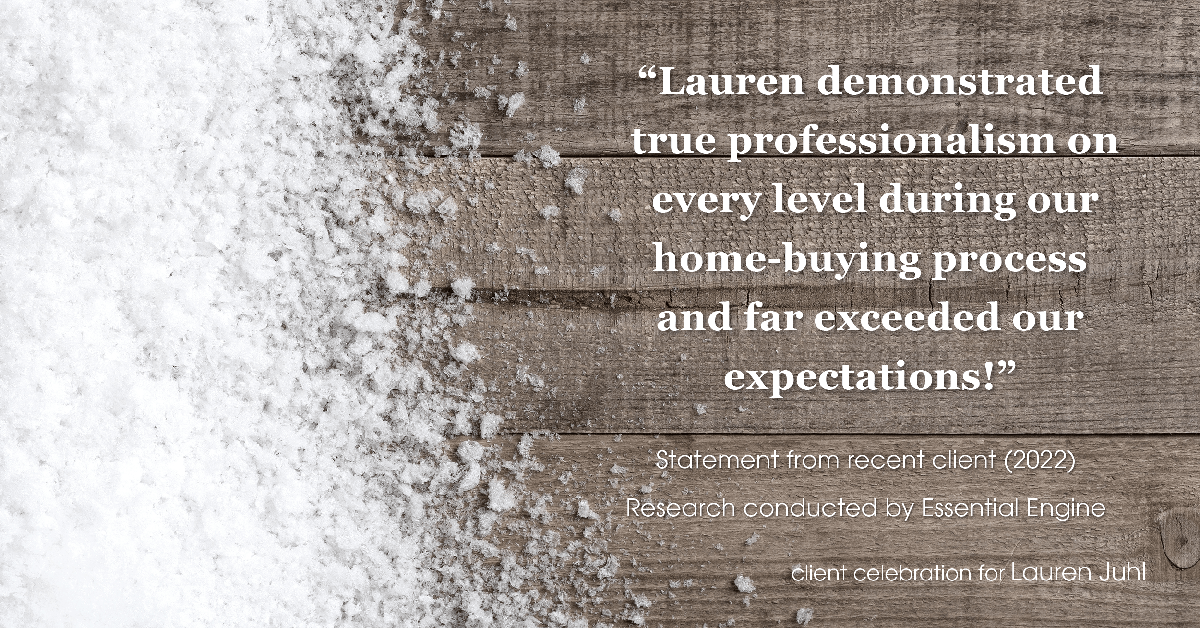 Testimonial for mortgage professional Lauren Juhl with Excel Mortgage Brokers in Fort Collins, CO: "Lauren demonstrated true professionalism on every level during our home-buying process and far exceeded our expectations!"