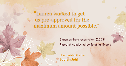 Testimonial for mortgage professional Lauren Juhl with Excel Mortgage Brokers in Fort Collins, CO: "Lauren worked to get us pre-approved for the maximum amount possible."