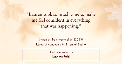 Testimonial for mortgage professional Lauren Juhl with Excel Mortgage Brokers in Fort Collins, CO: "Lauren took so much time to make me feel confident in everything that was happening."