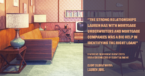 Testimonial for mortgage professional Lauren Juhl with Excel Mortgage Brokers in Fort Collins, CO: "The strong relationships Lauren has with mortgage underwriters and mortgage companies was a big help in identifying the right loan!"