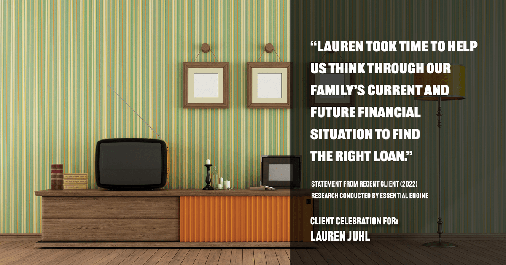 Testimonial for mortgage professional Lauren Juhl in Ft Collins, CO: "Lauren took time to help us think through our family's current and future financial situation to find the right loan."