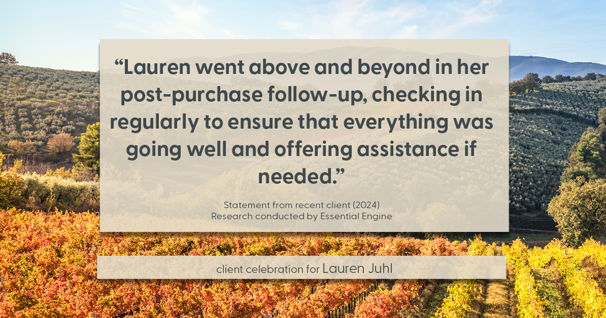 Testimonial for mortgage professional Lauren Juhl with Excel Mortgage Brokers in Fort Collins, CO: "Lauren went above and beyond in her post-purchase follow-up, checking in regularly to ensure that everything was going well and offering assistance if needed."