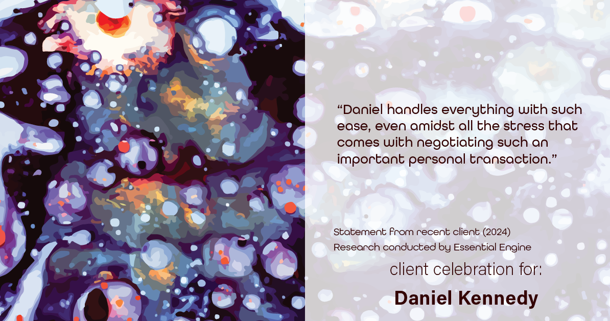 Testimonial for real estate agent Daniel Kennedy with Coldwell Banker Bain Seattle Lake Union in Seattle, WA: "Daniel handles everything with such ease, even amidst all the stress that comes with negotiating such an important personal transaction."