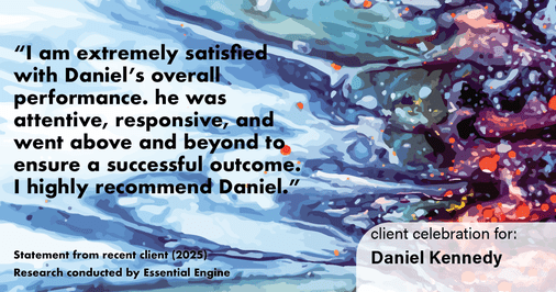 Testimonial for real estate agent Daniel Kennedy with Coldwell Banker Bain Seattle Lake Union in Seattle, WA: "I am extremely satisfied with Daniel's overall performance. he was attentive, responsive, and went above and beyond to ensure a successful outcome. I highly recommend Daniel."