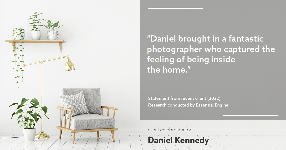 Testimonial for real estate agent Daniel Kennedy with Coldwell Banker Bain Seattle Lake Union in Seattle, WA: "Daniel brought in a fantastic photographer who captured the feeling of being inside the home."