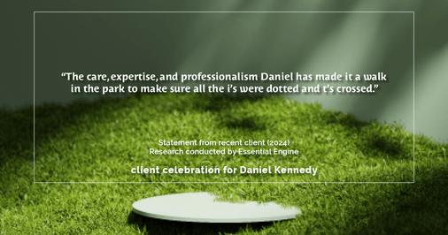 Testimonial for real estate agent Daniel Kennedy with Coldwell Banker Bain Seattle Lake Union in Seattle, WA: "The care, expertise, and professionalism Daniel has made it a walk in the park to make sure all the i's were dotted and t's crossed."
