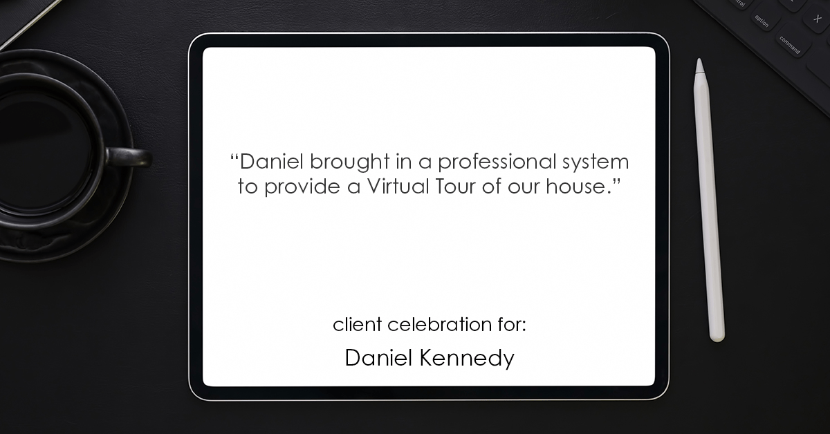 Testimonial for real estate agent Daniel Kennedy with Coldwell Banker Bain Seattle Lake Union in Seattle, WA: "Daniel brought in a professional system to provide a Virtual Tour of our house."