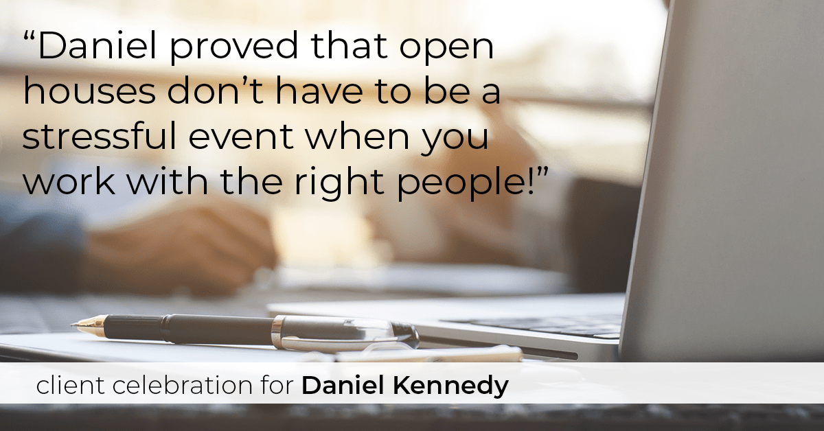 Testimonial for real estate agent Daniel Kennedy with Coldwell Banker Bain Seattle Lake Union in Seattle, WA: "Daniel proved that open houses don't have to be a stressful event when you work with the right people!"