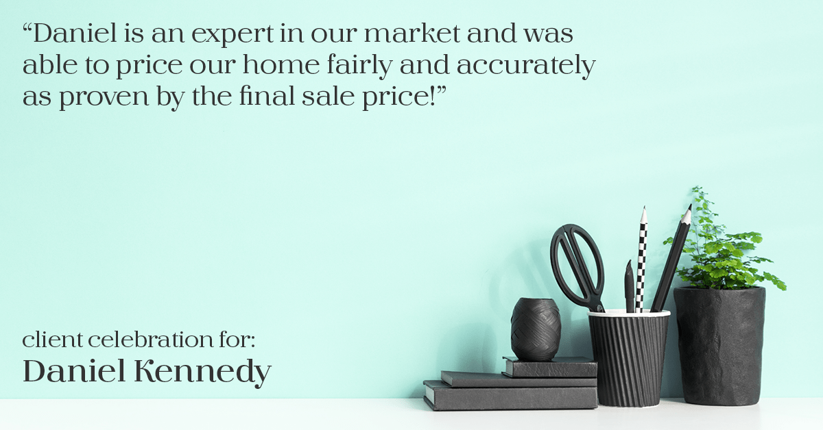 Testimonial for real estate agent Daniel Kennedy with Coldwell Banker Bain Seattle Lake Union in Seattle, WA: "Daniel is an expert in our market and was able to price our home fairly and accurately as proven by the final sale price!"