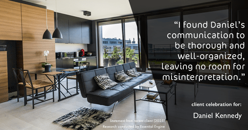 Testimonial for real estate agent Daniel Kennedy with Coldwell Banker Bain Seattle Lake Union in Seattle, WA: "I found Daniel's communication to be thorough and well-organized, leaving no room for misinterpretation."