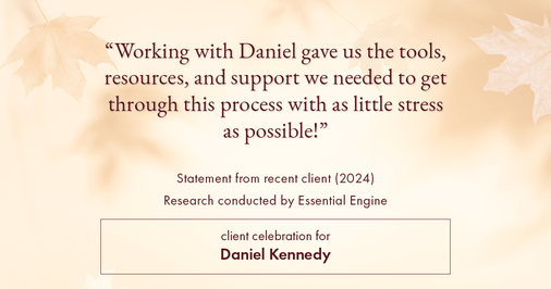 Testimonial for real estate agent Daniel Kennedy with Coldwell Banker Bain Seattle Lake Union in Seattle, WA: "Working with Daniel gave us the tools, resources, and support we needed to get through this process with as little stress as possible!"