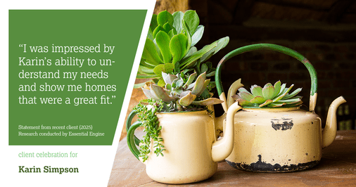 Testimonial for real estate agent Karin Simpson with Simpson Group Real Estate in , : "I was impressed by Karin's ability to understand my needs and show me homes that were a great fit."