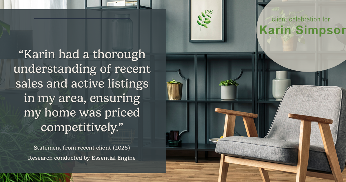 Testimonial for real estate agent Karin Simpson with Simpson Group Real Estate in , : "Karin had a thorough understanding of recent sales and active listings in my area, ensuring my home was priced competitively."