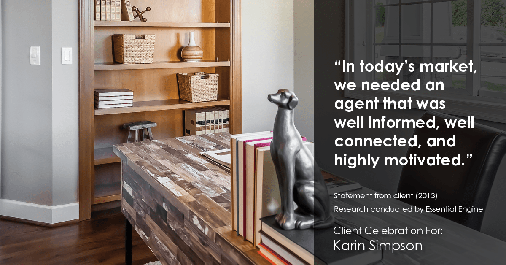 Testimonial for real estate agent Karin Simpson with Simpson Group Real Estate in , : "In today's market, we needed an agent that was well informed, well connected, and highly motivated."
