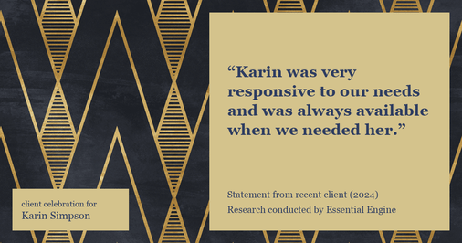 Testimonial for real estate agent Karin Simpson with Simpson Group Real Estate in , : "Karin was very responsive to our needs and was always available when we needed her."