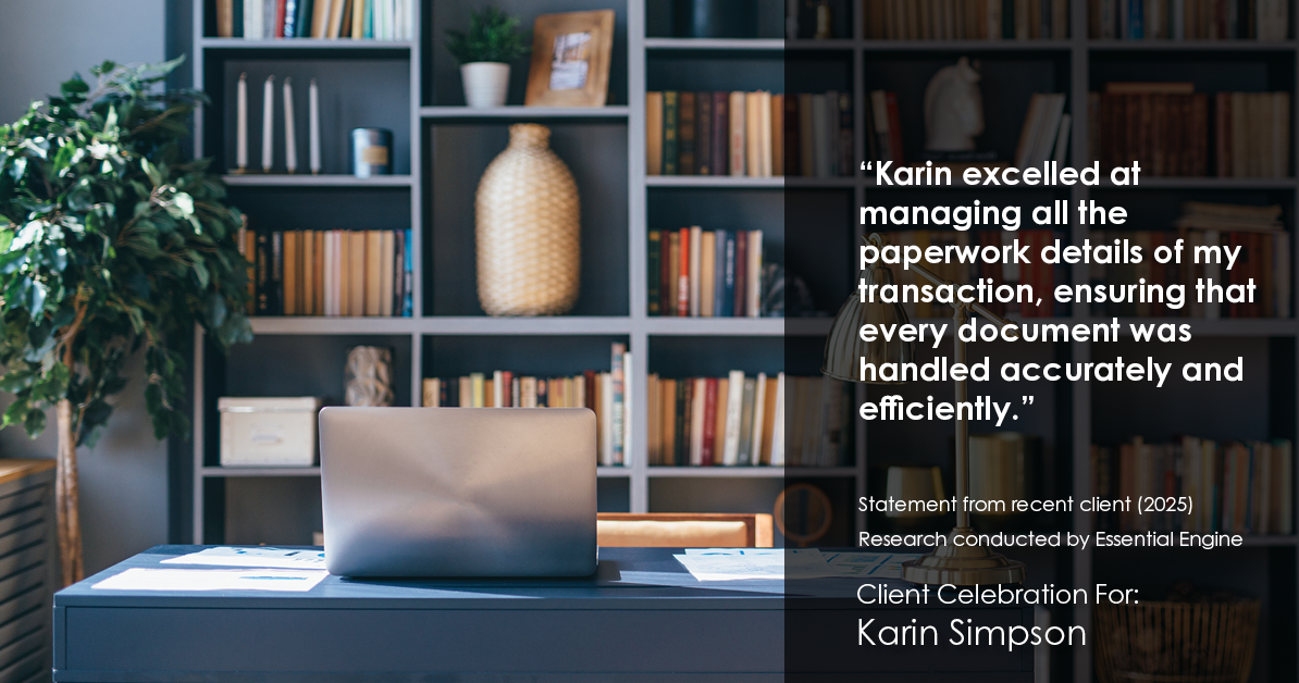 Testimonial for real estate agent Karin Simpson with Simpson Group Real Estate in , : "Karin excelled at managing all the paperwork details of my transaction, ensuring that every document was handled accurately and efficiently."