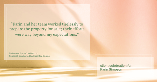 Testimonial for real estate agent Karin Simpson with Simpson Group Real Estate in , : “Karin and her team worked tirelessly to prepare the property for sale; their efforts were way beyond my expectations.”