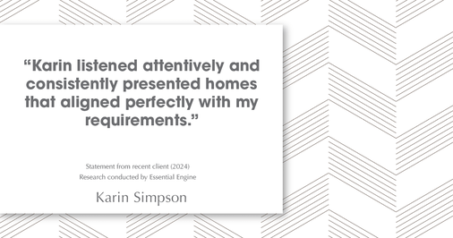 Testimonial for real estate agent Karin Simpson with Simpson Group Real Estate in , : "Karin listened attentively and consistently presented homes that aligned perfectly with my requirements."