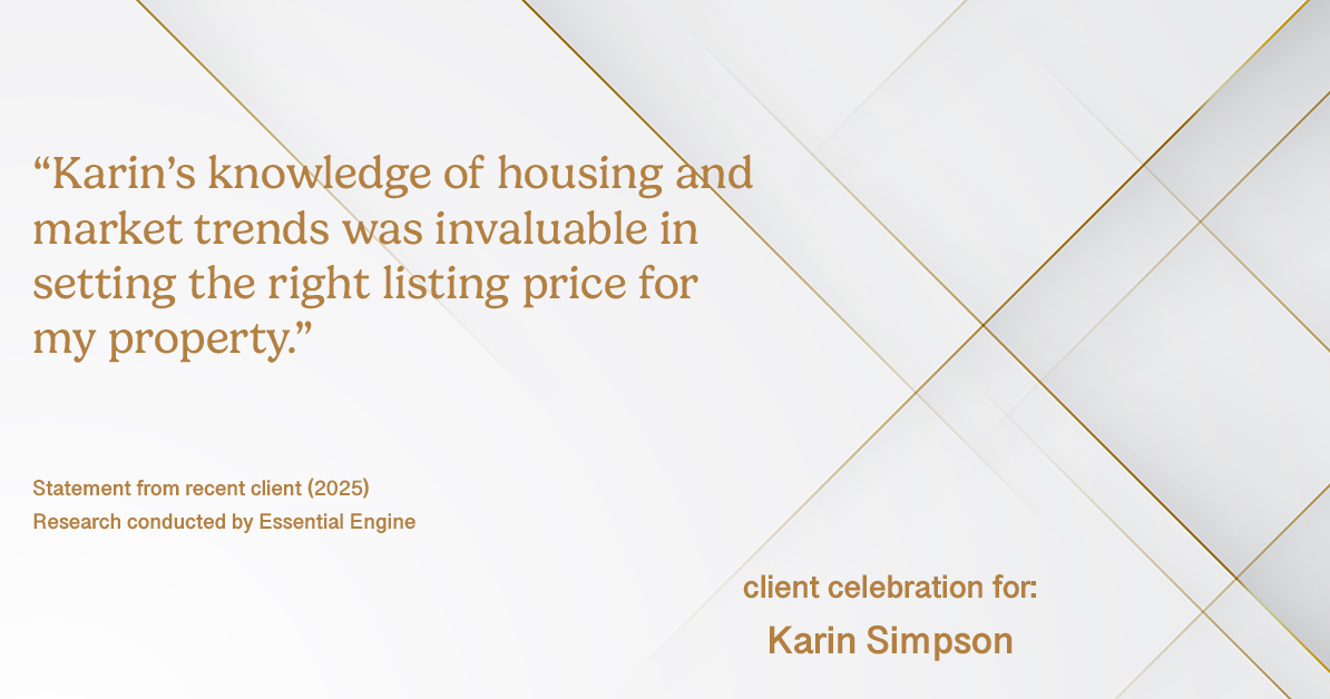 Testimonial for real estate agent Karin Simpson with Simpson Group Real Estate in , : "Karin's knowledge of housing and market trends was invaluable in setting the right listing price for my property."